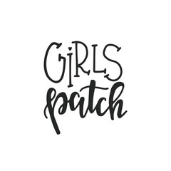 Girls patch Hand drawn typography poster or cards. Conceptual handwritten phrase.T shirt hand lettered calligraphic design. Inspirational vector