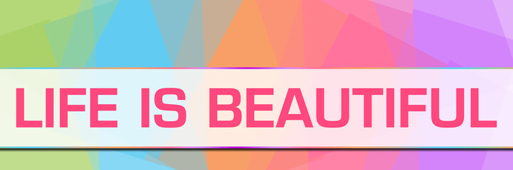 Life Is Beautiful Colorful Abstract Background Horizontal 