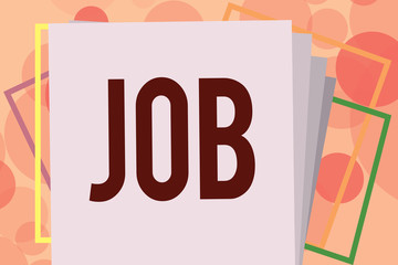 Text sign showing Job. Conceptual photo A paid position of regular employment Occasional work Piece of task.
