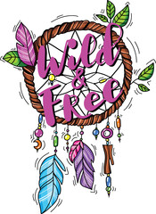 Wild and free - Hand drawn inspirational quote. Brush lettering quote with dreamcatcher.