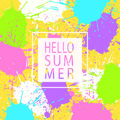 Grunge background. Hello summer poster. Paint stains. Ink splatter. Bright colors. Spray drops. Blots and splashes. Liquid stains. Summer banner. Abstract vector template.