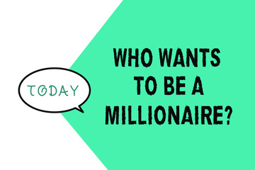 Word writing text Who Wants To Be A Millionaire question. Business concept for Game of fortune Guranteed money.