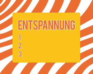 Text sign showing Entspannung. Conceptual photo Geranalysis term translated as relax relaxation Vacation Break.