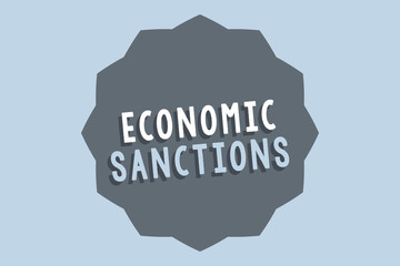 Handwriting text Economic Sanctions. Concept meaning Penalty Punishment levied on another country Trade war.