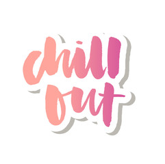 slogan Chill Out phrase graphic vector Print Fashion lettering calligraphy