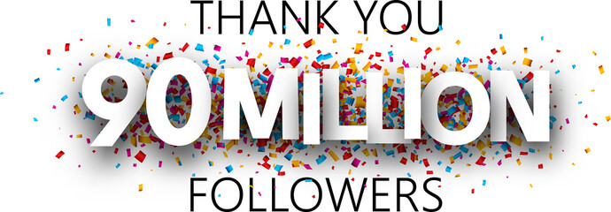 Thank you, 90 million followers. Banner with colorful confetti.