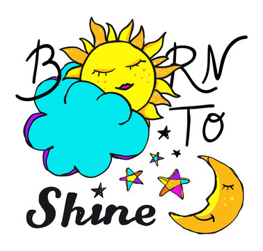 Born to Shine slogan. Hand-drawn vector illustration for T-shirt printing