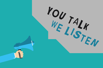 Writing note showing You Talk We Listen. Business photo showcasing Two Way Communication Motivational Conversation.