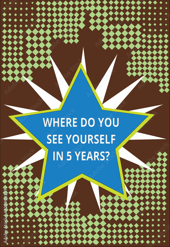 Poster conceptual hand writing showing where do you see yourself in 5 years question. business photo text c
