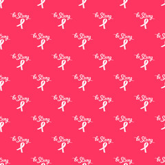 Be strong hand drawn motivational inscription with ribbon on a pink background. National Breast Cancer Awareness Month seamless pattern.