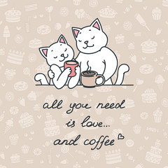 All you need is love... and coffee! Cute cat couple enjoying coffee. Vector illustration 8 EPS.
