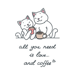 All you need is love... and coffee! Illustration of cute cat couple enjoying coffee isolated on white background. Vector illustration 8 EPS.