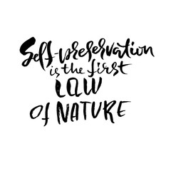 Self-preservation is the first law of nature. Hand drawn dry brush lettering. Ink illustration. Modern calligraphy phrase. Vector illustration.