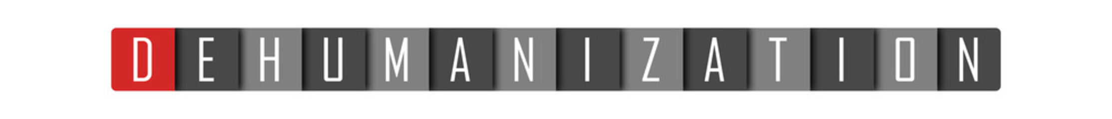 Dehumanization - clear white text written in red and gray boxes on white background