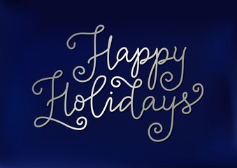 Calligraphy lettering of Happy Holidays in silver on dark blue background for decoration, poster, banner, design, decor, packaging. calendar, postcard, sticker, scrapbooking, New Year, Christmas