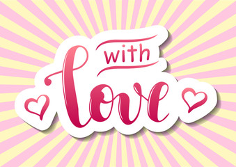 Modern calligraphy of With love in pink gradient with hearts, white outline and shadow on background decorated with yellow pink rays for decoration, postcard, poster,motivation, motto, sticker, slogan