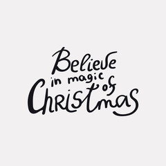 Believe in magic of Christmas - unique handrawn lettering quote. Vector illustration isolated on white background. Can be used at poster, card, banner, at t-shirt.