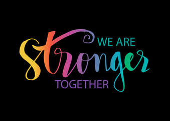 We are stronger together. Motivational quote.
