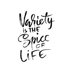 Variety is the spice of life. Hand drawn dry brush lettering. Ink illustration. Modern calligraphy phrase. Vector illustration.