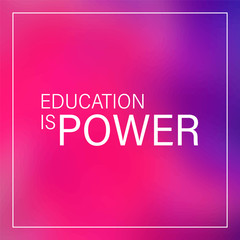 Education is power. Inspirational and motivation quote