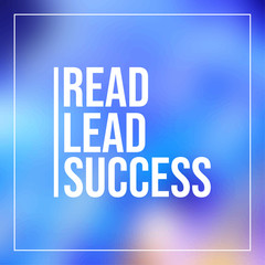 Read, lead, succeed. Inspirational and motivation quote