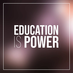 Education is power. Inspirational and motivation quote