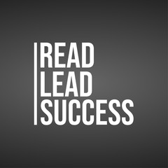 Read, lead, succeed. Inspirational and motivation quote