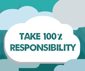 Conceptual hand writing showing Take 100 Responsibility. Business photo showcasing be fully accountable for your Actions and Thoughts.