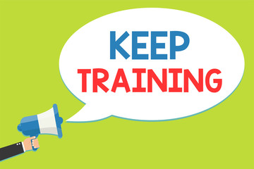 Word writing text Keep Training. Business concept for Grounding Drilling Always Wonder Be Curious Learn Man holding megaphone loudspeaker speech bubble message speaking loud