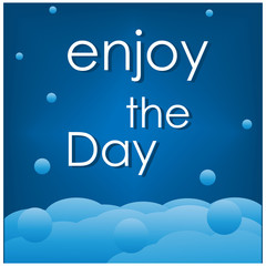 Enjoy the day slogan with blue background