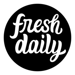 Fresh daily. Food label. Sticker. Tag. Hand lettering. Vector, eps 10.