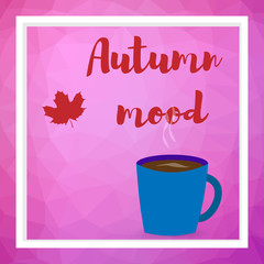 cup of coffee or tea and autumn leaves. Inscription autumn mood