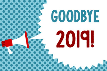 Text sign showing Goodbye 2019. Conceptual photo New Year Eve Milestone Last Month Celebration Transition Megaphone loudspeaker speech bubble message blue background halftone