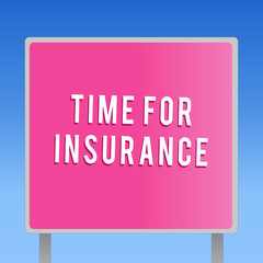 Text sign showing Time For Insurance. Conceptual photo receives Financial Protection Reimbursement against Loss.