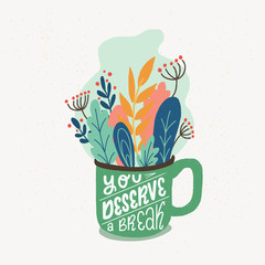 You Deserve A Break hand lettering and flat style cup of herbs