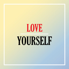 love yourself. Inspiration and motivation quote