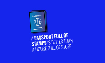 A passport full of stamps is better than a house full of stuff Motivational Travel Quote