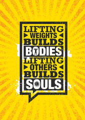 Lifting Weights Builds Bodies. Lifting Others Builds Souls. Inspiring Creative Motivation Quote Poster Template.
