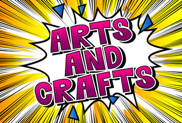 Arts and Crafts - Vector illustrated comic book style phrase.