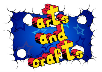 Arts and Crafts - Vector illustrated comic book style phrase.