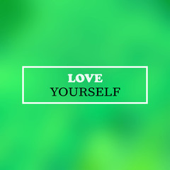 love yourself. Inspirational and motivation quote