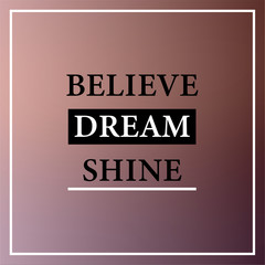 Obraz premium believe dream shine. Inspirational and motivation quote