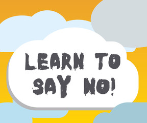 Word writing text Learn To Say No. Business concept for dont hesitate tell that you dont or want doing something.