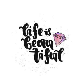 Vector hand drawn illustration. Lettering Life is beautiful, diamond. Idea for poster, postcard.