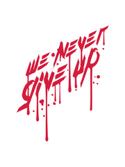 blut graffiti tropfen stempel team pinselstriche logo we never give up niemals aufgeben crew wir sport party freunde verein design