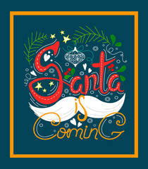 Santa is comming Lettering made in unique style on black background. Handdrawn design. Stars, decorations, leaves and berries with a mustache.