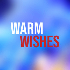 Warm wishes. Inspiration and motivation quote