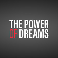 the power of dreams. Inspiration and motivation quote