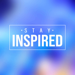 Fototapeta premium stay inspired. Inspiration and motivation quote