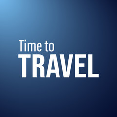 time to travel. Inspiration and motivation quote
